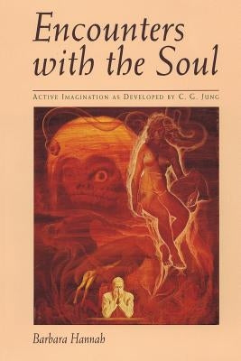 Encounters with the Soul: Active Imagination as Developed by C.G. Jung Paperback Chiron Publications