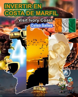 INVERTIR EN COSTA DE MARFIL - Visit Ivory Coast - Celso Salles: Colección Invertir en África by Salles, Celso