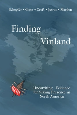 Finding Vinland: Unearthing Evidence for Viking Presence in North America Paperback Golden Meteorite Press
