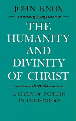 The Humanity and Divinity of Christ: A Study of Pattern in Christology Paperback Cambridge University Press