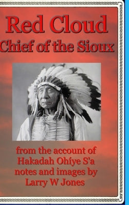 Red Cloud - Chief Of the Sioux - Hardcover by Jones, Larry W.