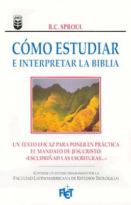Cómo Estudiar E Interpretar La Biblia by Sproul, R. C.