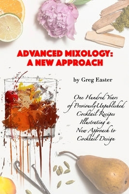 Advanced Mixology and Cocktail Recipe Design: A New Approach with 140 Previously Unpublished Cocktail Recipes Paperback International Cuisine Press