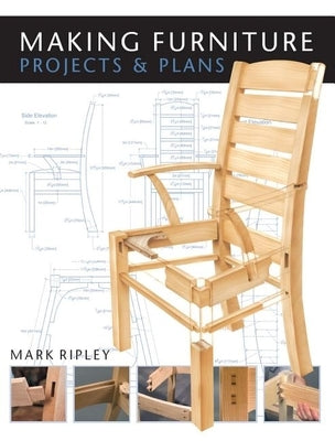 Making Furniture: Projects & Plans by Ripley, Mark