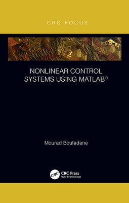 Nonlinear Control Systems Using Matlab(r) by Boufadene, Mourad