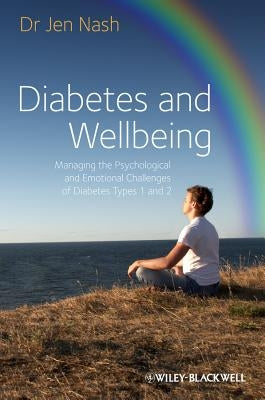 Diabetes and Wellbeing Managing the PsychologicalPsychological and Emotional Challenges of DiabetesTypes 1 and 2 by Nash, Jen