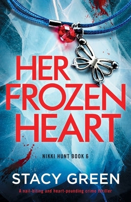 Her Frozen Heart: A nail-biting and heart-pounding crime thriller by Green, Stacy