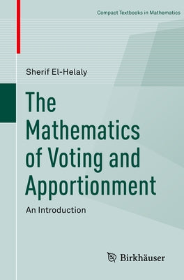 The Mathematics of Voting and Apportionment: An Introduction by El-Helaly, Sherif
