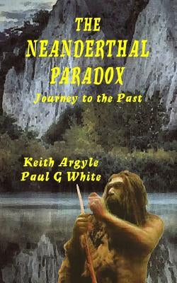 The Neanderthal Paradox: Journey to the Past Paperback Createspace Independent Publishing Platform