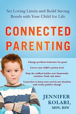 Connected Parenting: Set Loving Limits and Build Strong Bonds with Your Child for Life by Kolari, Jennifer