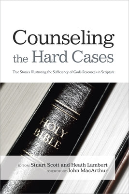 Counseling the Hard Cases: True Stories Illustrating the Sufficiency of God's Resources in Scripture B&H Publishing Group