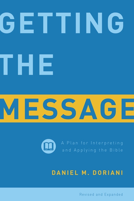 Getting the Message: A Plan for Interpreting and Applying the Bible Paperback P & R Publishing