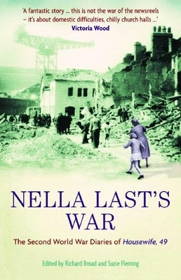 Nella Last's War: The Second World War Diaries of Housewife, 49 by Last, Nella