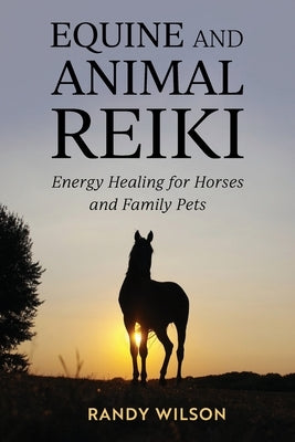 Equine and Animal Reiki by Wilson, Randy