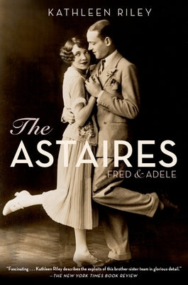 The Astaires: Fred & Adele by Riley, Kathleen