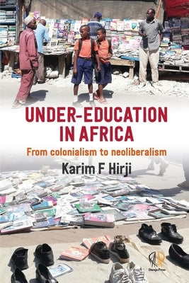 Under-Education in Africa: From colonialism to neoliberalism Paperback Daraja Press