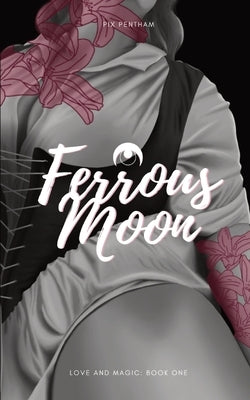 Ferrous Moon: Love and Magic - Book One Paperback Pix Pentham
