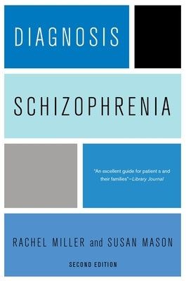 Diagnosis: Schizophrenia: A Comprehensive Resource for Consumers, Families, and Helping Professionals, Second Edition Paperback Columbia University Press