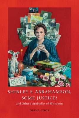 Shirley S. Abrahamson, Some Justice! and Other Somebodies of Wisconsin Paperback Diana M Cook