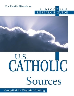 U.S. Catholic Sources: A Diocesan Research Guide by Humling, Virginia