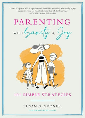 Parenting with Sanity & Joy: 101 Simple Strategies by Groner, Susan G.