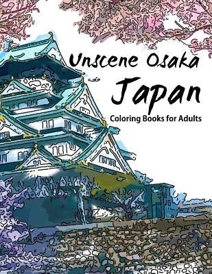 Unscene Osaka: Japan coloring books for adults Paperback Createspace Independent Publishing Platform