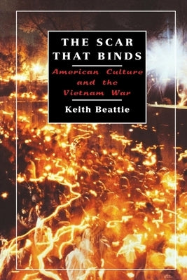 The Scar That Binds: American Culture and the Vietnam War Paperback New York University Press