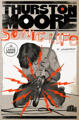 Sonic Life: A Memoir by Moore, Thurston