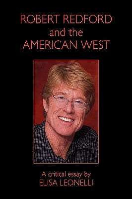 Robert Redford & the American West by Leonelli, Elisa