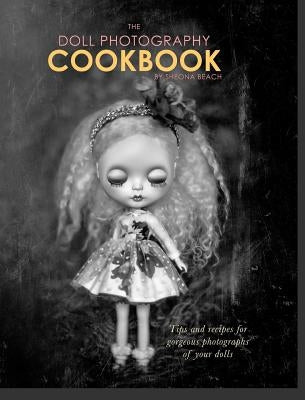 The Doll Photography Cookbook by Beach, Sheona