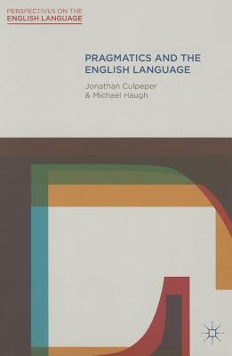 Pragmatics and the English Language by Culpeper, Jonathan