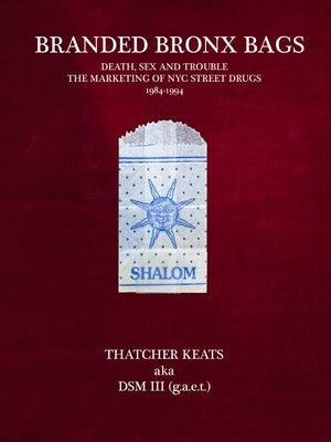 Branded Bronx Bags: Death, Sex and Trouble: The Marketing of NYC Street Drugs 1984-1994 Paperback Blurring Books