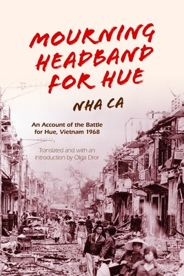 Mourning Headband for Hue: An Account of the Battle for Hue, Vietnam 1968 by Ca, Nha