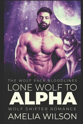 Lone Wolf to Alpha: Wolf Shifter Romance by Wilson, Amelia