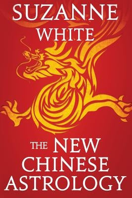 The New Chinese Astrology by White, Suzanne