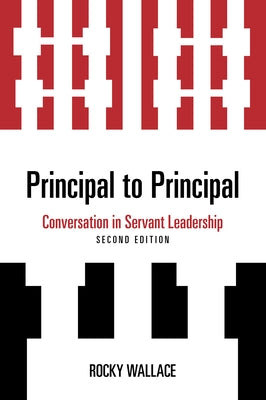 Principal to Principal: Conversation in Servant Leadership, 2nd Edition Paperback Rowman & Littlefield Publishers