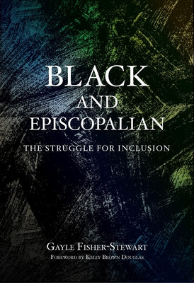 Black and Episcopalian: The Struggle for Inclusion Paperback Church Publishing
