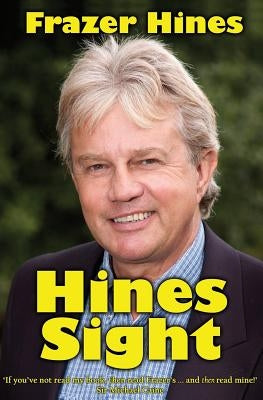 Hines Sight: The Life and Loves of one of Britain's Favourite Sons by Hines, Frazer