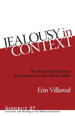 Jealousy in Context: The Social Implications of Emotions in the Hebrew Bible by Villareal, Erin