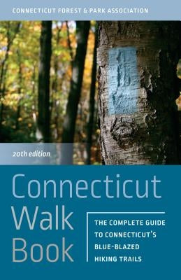 Connecticut Walk Book: The Complete Guide to Connecticut's Blue-Blazed Hiking Trails Paperback Wesleyan University Press
