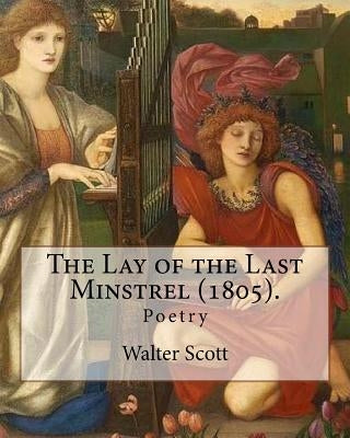 The Lay of the Last Minstrel (1805). By: Walter Scott: Poetry Paperback Createspace Independent Publishing Platform
