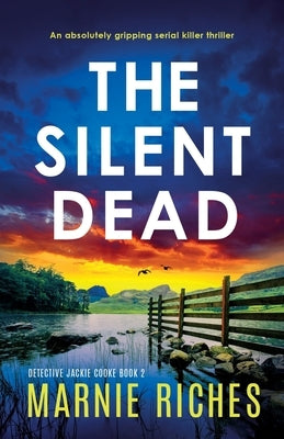 The Silent Dead: An absolutely gripping serial killer thriller by Riches, Marnie