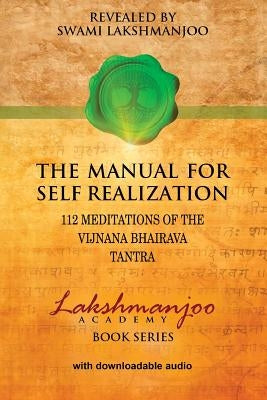 The Manual for Self Realization: 112 Meditations of the Vijnana Bhairava Paperback Createspace Independent Publishing Platform