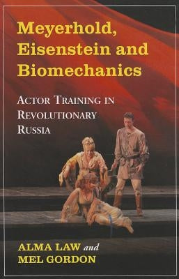 Meyerhold, Eisenstein and Biomechanics: Actor Training in Revolutionary Russia Paperback McFarland and Company, Inc.