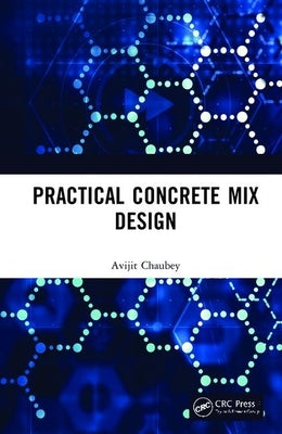 Practical Concrete Mix Design by Chaubey, Avijit