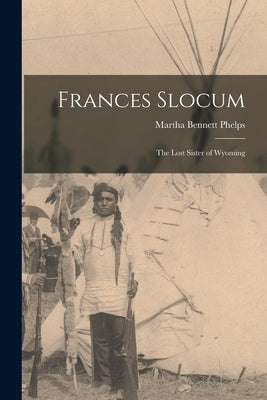 Frances Slocum: The Lost Sister of Wyoming Paperback Legare Street Press