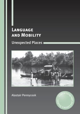 Language and Mobility: Unexpected Places Paperback Multilingual Matters Limited