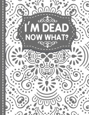 I'm dead now what? End of life Planner: End of Life Planner, Final Wishes, Funeral Details, Final preparations...Make life easier for Those you Leave by Publishing, White Butterfly