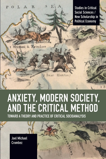 Anxiety, Modern Society, and the Critical Method: Toward a Theory and Practice of Critical Socioanalysis Paperback Haymarket Books