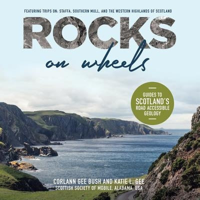 Rocks on Wheels: Guides to Scotland's Road Accessible Geology by Bush, Corlann Gee